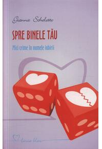 Copertă produs Spre binele tău. Mici crime &icirc;n numele iubirii