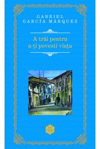 Copertă produs A trăi pentru a-ţi povesti viaţa