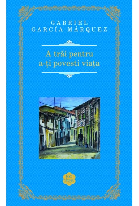 Copertă produs A trăi pentru a-ţi povesti viaţa
