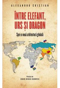 Copertă produs &Icirc;ntre elefant, urs și dragon. Spre o nouă arhitectură globală