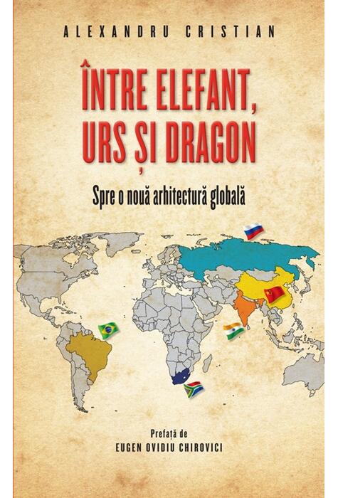 Copertă produs &Icirc;ntre elefant, urs și dragon. Spre o nouă arhitectură globală