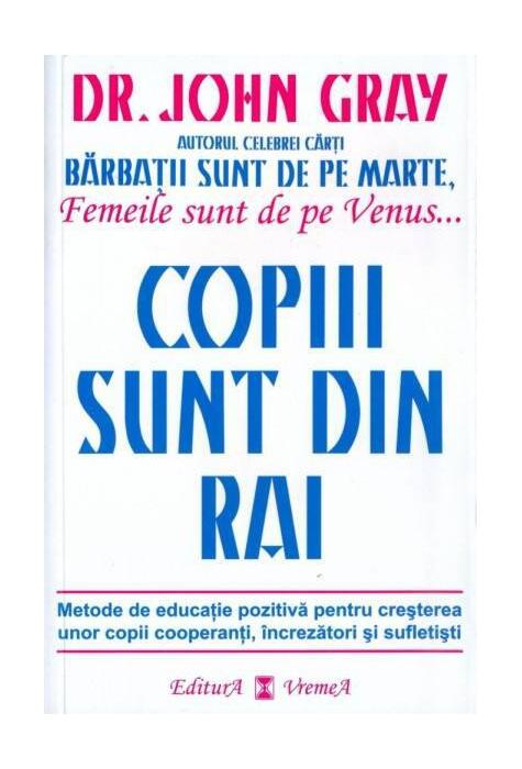 Copiii sunt din Rai. Metode de educație pozitivă pentru creșterea unor ...
