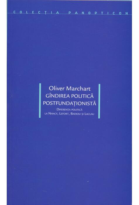 Copertă produs G&icirc;ndirea politică postfundaţionistă. Diferenţa politică la Nancy, Lefort, Badiou şi Laclau