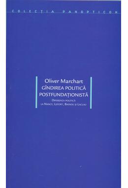 Copertă produs G&icirc;ndirea politică postfundaţionistă. Diferenţa politică la Nancy, Lefort, Badiou şi Laclau