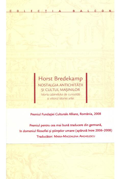 Copertă produs Nostalgia antichităţii şi cultul maşinilor. Istoria cabinetului de curiozități și viitorul istoriei artei