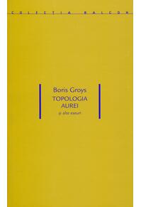 Copertă produs Topologia aurei. Și alte eseuri