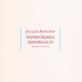 Copertă produs Împărtăşirea sensibilului. Estetica şi politica - gallery small 