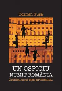Un ospiciu numit România. Cronica unui eşec premeditat