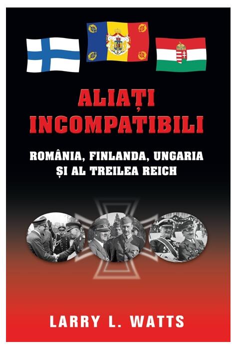 Copertă produs Aliaţi incompatibili. Rom&acirc;nia, Finlanda, Ungaria şi al Treilea Reich