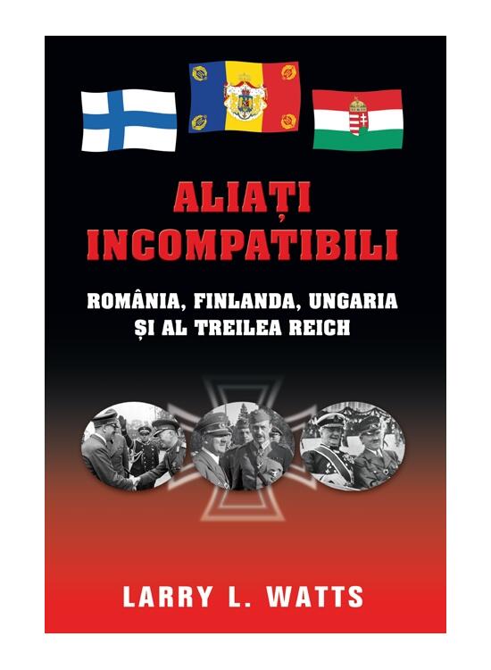 Copertă produs Aliaţi incompatibili. Rom&acirc;nia, Finlanda, Ungaria şi al Treilea Reich - gallery big 1