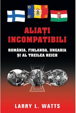 Copertă produs Aliaţi incompatibili. Rom&acirc;nia, Finlanda, Ungaria şi al Treilea Reich