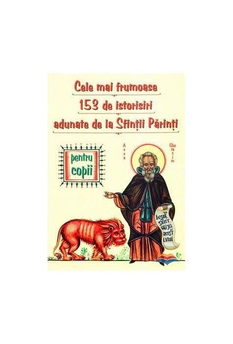 Copertă produs Cele mai frumoase 153 de istorisiri adunate de la Sfinţii Părinţi