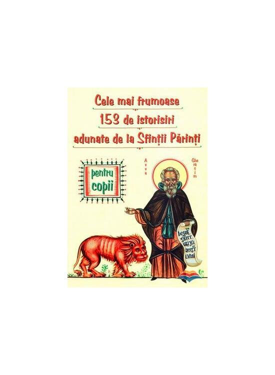 Copertă produs Cele mai frumoase 153 de istorisiri adunate de la Sfinţii Părinţi - gallery big 1