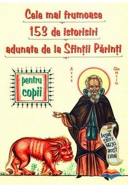 Copertă produs Cele mai frumoase 153 de istorisiri adunate de la Sfinţii Părinţi