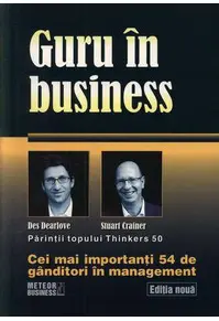 Guru în business. Cei mai importanţi 54 de gânditori în management