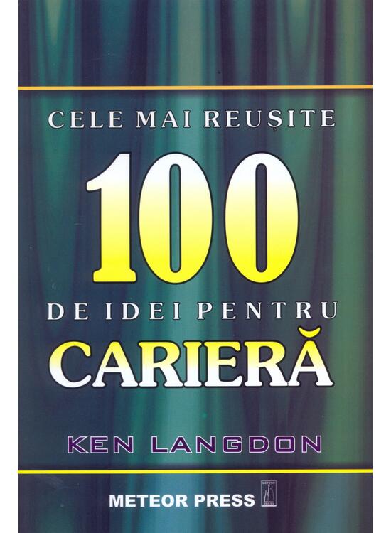 Copertă produs Cele mai reuşite 100 de idei pentru carieră - gallery big 1