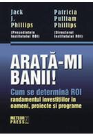 Arată-mi banii! Cum se determină ROI - randamentul investiţiilor în oameni, proiecte şi programe