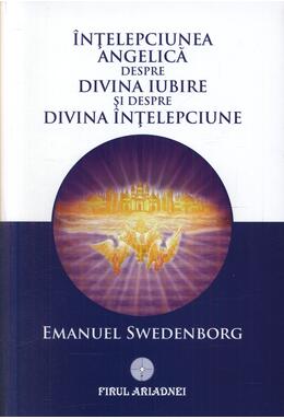 Copertă produs &Icirc;nţelepciunea angelică despre divina iubire şi despre &icirc;nţelepciune