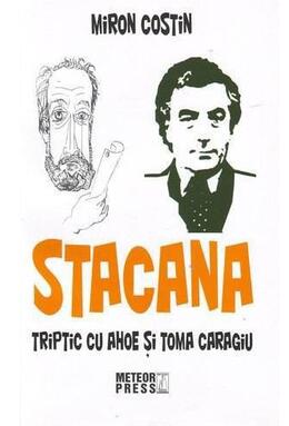 Copertă produs Stacana. Triptic cu Ahoe şi Toma Caragiu