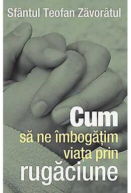 Copertă produs Cum să ne îmbogăţim viaţa prin rugăciune