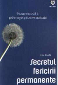 Copertă produs Secretul fericirii permanente. Noua metodă a psihologiei pozitive aplicate