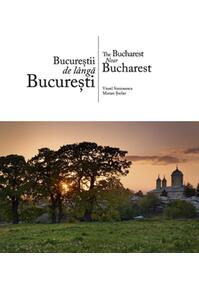 Copertă produs Bucureștii de l&acirc;ngă București | The Bucharest Near Bucharest