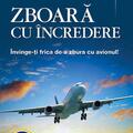 Copertă produs Zboară cu &icirc;ncredere! &Icirc;nvinge-ţi frica de a zbura cu avionul - gallery small 