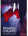 Copertă produs Francisc Chiuariu: Shadows (catalog expoziţie) - thumb 1