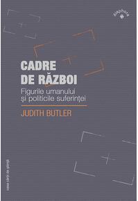 Copertă produs Cadre de război. Figurile umanului şi politicile suferinţei