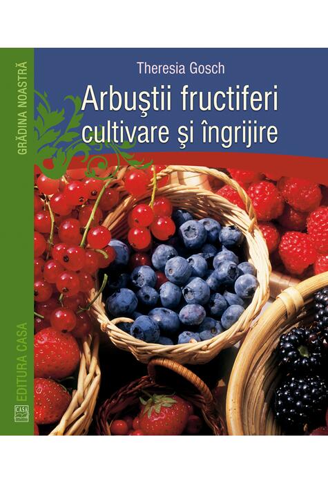 Copertă produs Arbuştii fructiferi - cultivare şi &icirc;ngrijire