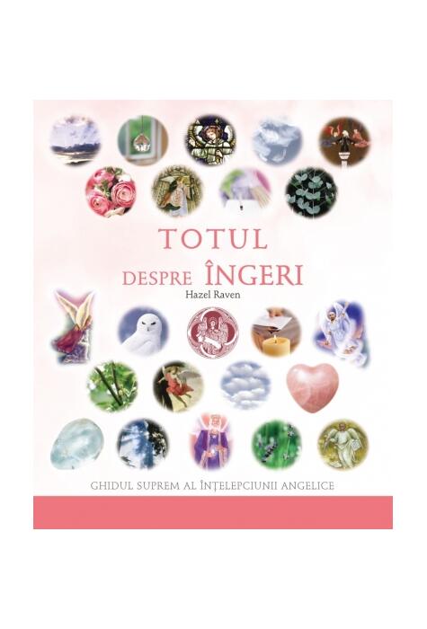 Copertă produs Totul despre &icirc;ngeri. Ghidul suprem al &icirc;nţelepciunii angelice