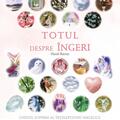Copertă produs Totul despre &icirc;ngeri. Ghidul suprem al &icirc;nţelepciunii angelice - gallery small 