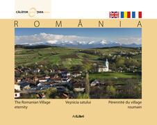 Rom&acirc;nia. Veşnicia satului (ed. trilingvă)