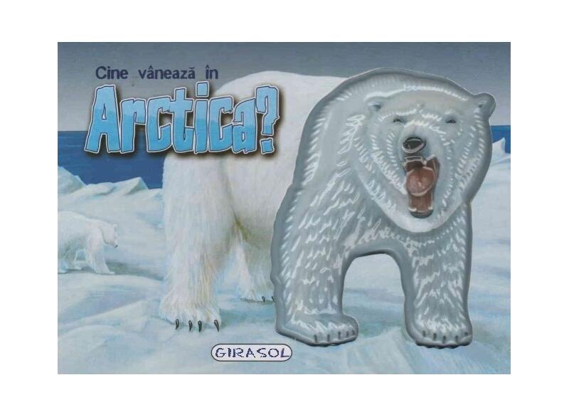 Poze CF - Cine vaneaza in Arctica? - Board book - *** - Girasol cartepedia.ro