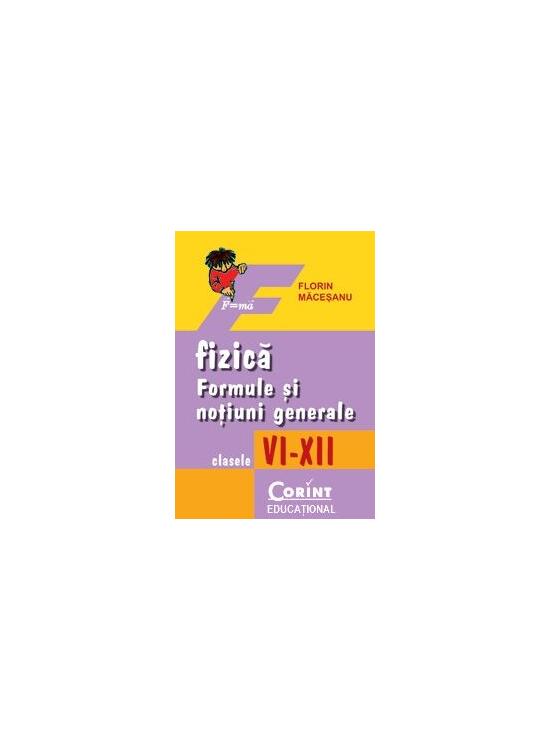 Copertă produs Fizică. Formule şi noţiuni generale, clasele VI-XII - gallery big 1