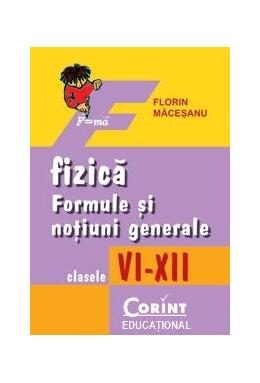 Copertă produs Fizică. Formule şi noţiuni generale, clasele VI-XII