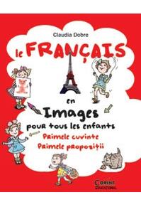 Copertă produs Le Fran&ccedil;ais en images pour tous les enfants. Primele cuvinte. Primele propoziţii