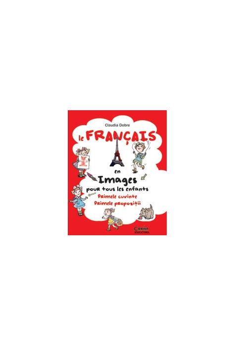 Copertă produs Le Fran&ccedil;ais en images pour tous les enfants. Primele cuvinte. Primele propoziţii
