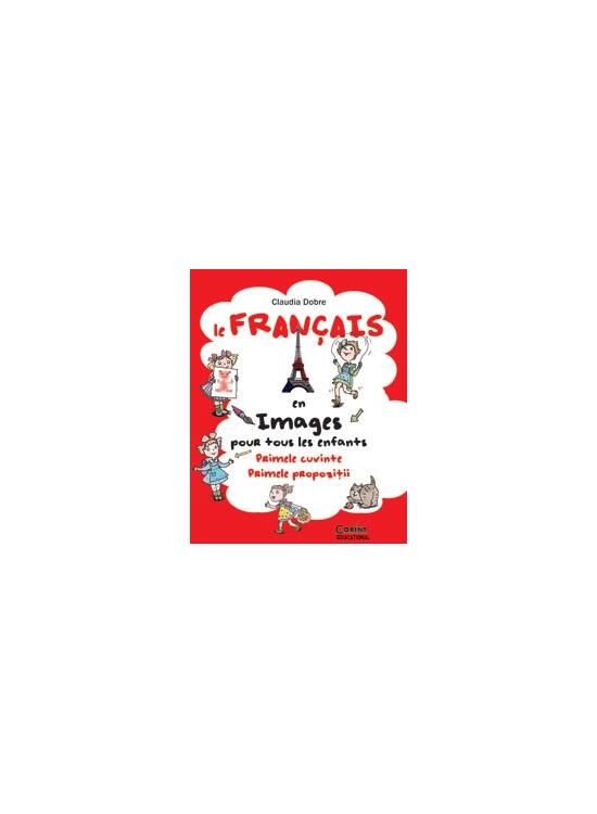 Copertă produs Le Fran&ccedil;ais en images pour tous les enfants. Primele cuvinte. Primele propoziţii - gallery big 1