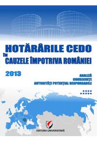 Copertă produs Hotăr&acirc;rile CEDO &icirc;n cauzele &icirc;mpotriva Rom&acirc;niei 2013. Analiză, consecinţe, autorităţi potenţial responsabile