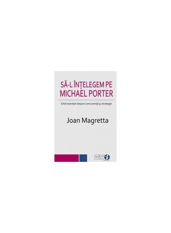 Copertă produs Să-l &icirc;nțelegem pe Michael Porter. Ghid esenţial despre concurenţă şi strategie - gallery big 1