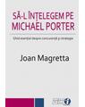Copertă produs Să-l &icirc;nțelegem pe Michael Porter. Ghid esenţial despre concurenţă şi strategie - thumb 1