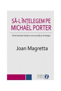Copertă produs Să-l &icirc;nțelegem pe Michael Porter. Ghid esenţial despre concurenţă şi strategie