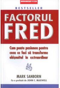 Copertă produs Factorul Fred. Cum poate pasiunea pentru ceea ce faci să transforme obișnuitul &icirc;n extraordinar
