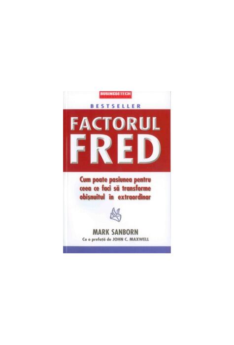 Copertă produs Factorul Fred. Cum poate pasiunea pentru ceea ce faci să transforme obișnuitul &icirc;n extraordinar