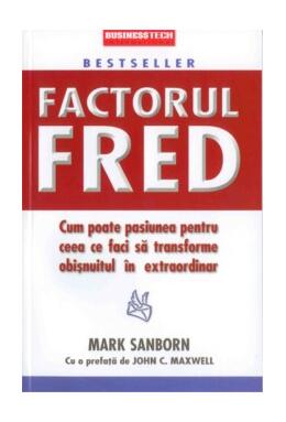 Copertă produs Factorul Fred. Cum poate pasiunea pentru ceea ce faci să transforme obișnuitul &icirc;n extraordinar