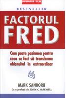 Factorul Fred. Cum poate pasiunea pentru ceea ce faci să transforme obișnuitul &icirc;n extraordinar