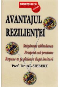 Copertă produs Avantajul rezilienței. Stăp&acirc;nește schimbarea. Prosperă sub presiune. Repune-te pe picioare după lovituri