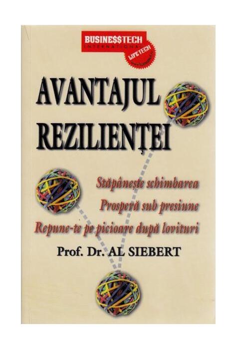 Copertă produs Avantajul rezilienței. Stăp&acirc;nește schimbarea. Prosperă sub presiune. Repune-te pe picioare după lovituri