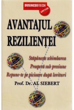 Copertă produs Avantajul rezilienței. Stăp&acirc;nește schimbarea. Prosperă sub presiune. Repune-te pe picioare după lovituri